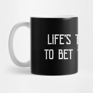 Life'S Too Short To Bet The Under Mug
